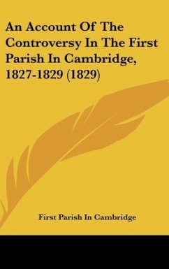 An Account Of The Controversy In The First Parish In Cambridge, 1827-1829 (1829) - First Parish In Cambridge