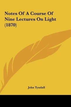 Notes Of A Course Of Nine Lectures On Light (1870) - Tyndall, John