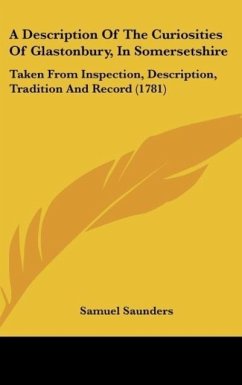 A Description Of The Curiosities Of Glastonbury, In Somersetshire - Saunders, Samuel