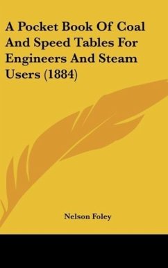 A Pocket Book Of Coal And Speed Tables For Engineers And Steam Users (1884) - Foley, Nelson