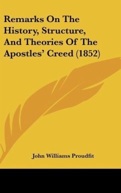 Remarks On The History, Structure, And Theories Of The Apostles' Creed (1852) - Proudfit, John Williams