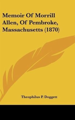 Memoir Of Morrill Allen, Of Pembroke, Massachusetts (1870) - Doggett, Theophilus P.