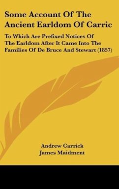Some Account Of The Ancient Earldom Of Carric - Carrick, Andrew; Maidment, James