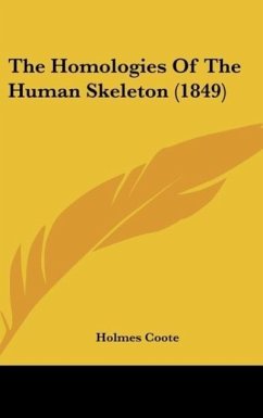 The Homologies Of The Human Skeleton (1849) - Coote, Holmes
