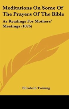 Meditations On Some Of The Prayers Of The Bible - Twining, Elizabeth