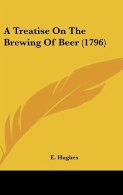 A Treatise On The Brewing Of Beer (1796) - Hughes, E.