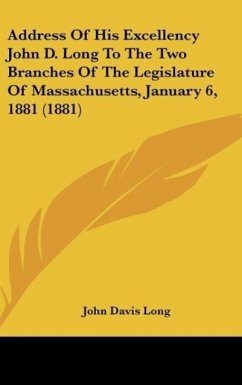 Address Of His Excellency John D. Long To The Two Branches Of The Legislature Of Massachusetts, January 6, 1881 (1881)