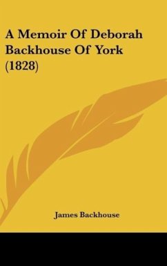 A Memoir Of Deborah Backhouse Of York (1828) - Backhouse, James