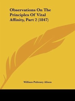 Observations On The Principles Of Vital Affinity, Part 2 (1847) - Alison, William Pulteney