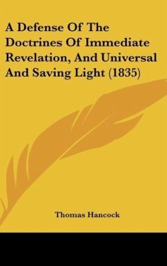 A Defense Of The Doctrines Of Immediate Revelation, And Universal And Saving Light (1835) - Hancock, Thomas