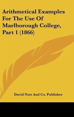 Arithmetical Examples For The Use Of Marlborough College, Part 1 (1866) - David Nutt And Co. Publisher