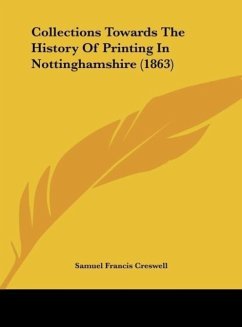 Collections Towards The History Of Printing In Nottinghamshire (1863) - Creswell, Samuel Francis