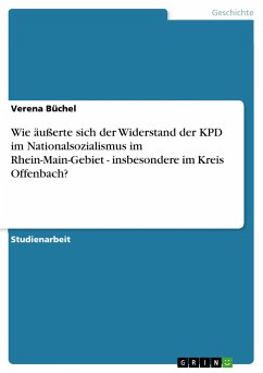 Wie äußerte sich der Widerstand der KPD im Nationalsozialismus im Rhein-Main-Gebiet - insbesondere im Kreis Offenbach? - Büchel, Verena