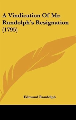 A Vindication Of Mr. Randolph's Resignation (1795)