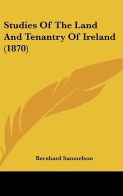 Studies Of The Land And Tenantry Of Ireland (1870) - Samuelson, Bernhard