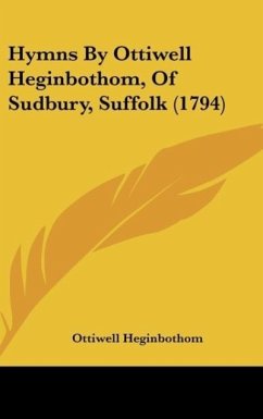 Hymns By Ottiwell Heginbothom, Of Sudbury, Suffolk (1794) - Heginbothom, Ottiwell