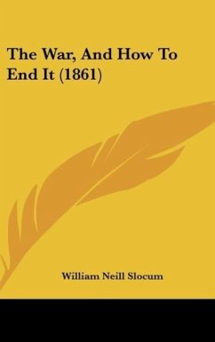 The War, And How To End It (1861) - Slocum, William Neill