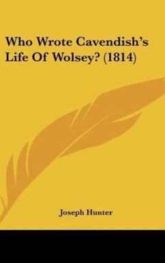 Who Wrote Cavendish's Life Of Wolsey? (1814) - Hunter, Joseph