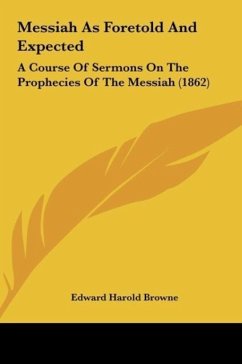 Messiah As Foretold And Expected - Browne, Edward Harold