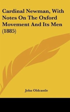 Cardinal Newman, With Notes On The Oxford Movement And Its Men (1885)