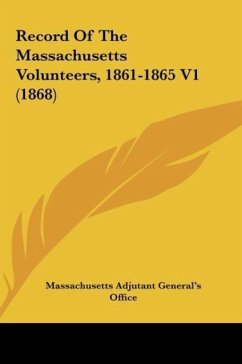 Record Of The Massachusetts Volunteers, 1861-1865 V1 (1868) - Massachusetts Adjutant General's Office