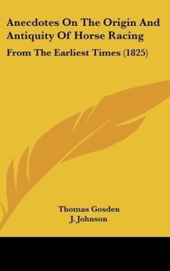 Anecdotes On The Origin And Antiquity Of Horse Racing - Gosden, Thomas; Johnson, J.