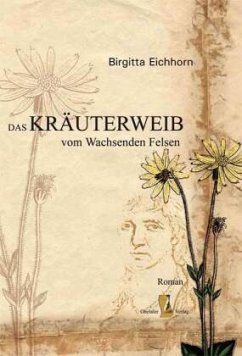 Das Kräuterweib vom Wachsenden Felsen - Eichhorn, Birgitta