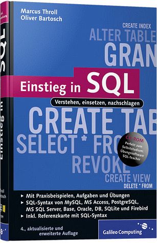 Einstieg in SQL : verstehen, einsetzen, nachschlagen ; [CD-ROM perfekt zum Selbststudium: Übungssoftware SQL-Teacher]. Marcus Throll ; Oliver Bartosch / Galileo computing