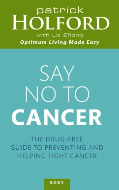 Say No to Cancer: The Drug-Free Guide to Preventing and Helping Fight Cancer - Holford, Patrick; Efiong, Liz