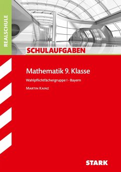 Schulaufgaben Realschule Mathematik 9. Klasse Bayern. Gruppe I - Kainz, Martin