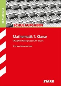 Mathematik 7. Klasse, Wahlpflichtfächergruppe II/III, Bayern - Baumgartner, Stephan