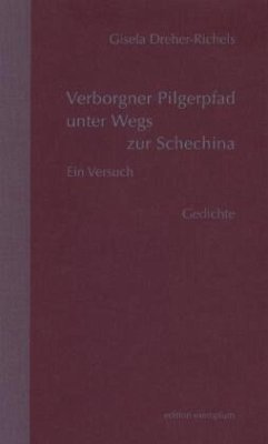 Verborgner Pilgerpfad unter Wegs zur Schechina. Ein Versuch - Dreher-Richels, Gisela