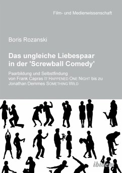 Cover Das ungleiche Liebespaar in der 'Screwball Comedy'. Paarbildung und Selbstfindung von Frank Capras it happened one night bis zu Jonathan Demmes something wild