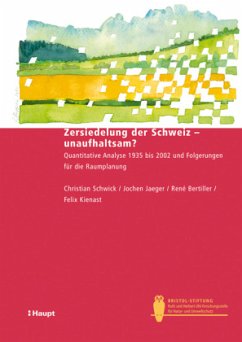 Zersiedelung der Schweiz - unaufhaltsam? - Schwick, Christian;Jaeger, Jochen;Bertiller, René