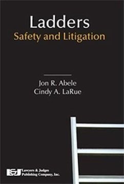 Ladders: Safety and Litigation - Abele, Jon R. , Esq.; Larue, Cindy A.