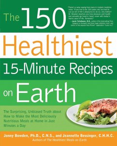 The 150 Healthiest 15-Minute Recipes on Earth - Bowden, Jonny; Bessinger, Jeannette