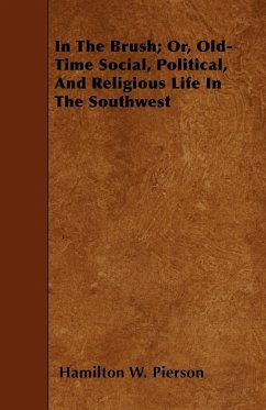 In the Brush; Or, Old-Time Social, Political, and Religious Life in the Southwest
