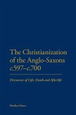 The Christianization of the Anglo-Saxons C.597-C.700 The Christianization of the Anglo-Saxons C.597-C.700