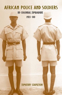 African Police and Soldiers in Colonial Zimbabwe, 1923-80 - Stapleton, Timothy