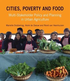 Cities, Poverty and Food: Multi-Stakeholder Policy and Planning in Urban Agriculture - Dubbeling, Marielle; De Zeeuw, Henk; Veenhuizen, René van