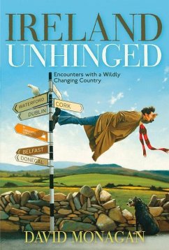 Ireland Unhinged: Encounters with a Wildly Changing Country - Monagan, David