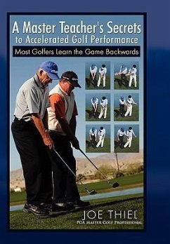 A Master Teacher's Secrets to Accelerated Golf Performance - Thiel, Joe