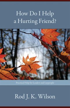 How Do I Help a Hurting Friend? - Wilson, Rod J. K.