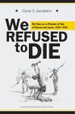 We Refused to Die: My Time as a Prisoner of War in Bataan and Japan, 1942-1945