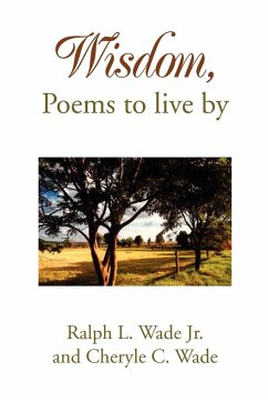 Wisdom, Poems to Live by - Ralph L. Wade Jr. and Cheryle C. Wade, L.; Ralph L. Wade Jr. and Cheryle C. Wade