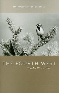 The Fourth West: 2009 Wallace Stegner Lecture - Wilkinson, Charles