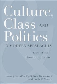 Culture, Class, and Politics in Modern Appalachia: Essays in Honor of Ronald L. Lewis - Egolf, Jennifer; Fones-Wolf, Ken; Martin, Louis C.