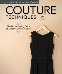 Illustrated Guide to Sewing: Couture Techniques: The Home Sewing Guide to Creating Designer Looks - Fox Chapel Publishing; Dorsey, Colleen