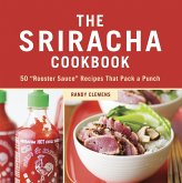 The Sriracha Cookbook: 50 Rooster Sauce Recipes That Pack a Punch