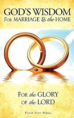 God's Wisdom for Marriage & The Home - Markle, Scott